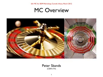 MC Overview  Peter Skands  (CERN-TH)  1  Count what is Countable Measure what is Measurable  (and