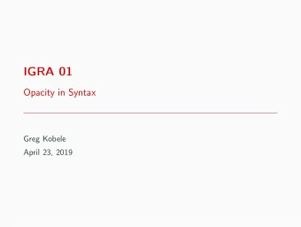 IGRA 01  Opacity in Syntax  Greg Kobele  April 23, 2019  Counter-feeding in Syntax  Wanna