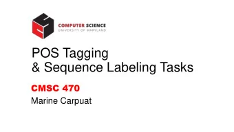 POS Tagging  &amp; Sequence Labeling Tasks  CMSC 470  Marine Carpuat  Parts of Speech
