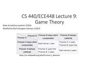 CS 440/ECE448 Lecture 9:  Game Theory  Slides by Svetlana Lazebnik, 9/2016  Modified by Mark
