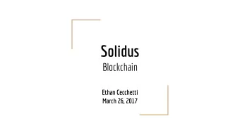 Solidus  Blockchain  Ethan Cecchetti  March 26, 2017  Blockchains  Blockchain  Blockchain