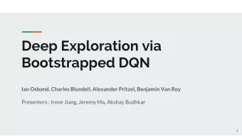 Deep Exploration via  Bootstrapped DQN  Ian Osband, Charles Blundell, Alexander Pritzel, Benjamin