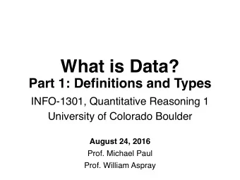 What is Data?  Part 1: Definitions and Types  INFO-1301, Quantitative Reasoning 1  University of