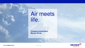 Air meets  life.  Company presentation  Messer Group  Messer  1  - 2014  Company  Locations  Key