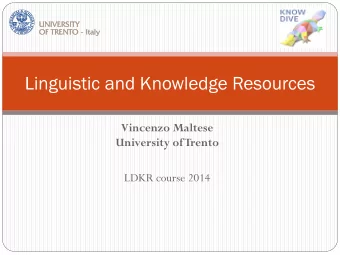 Linguistic and Knowledge Resources  Vincenzo Maltese  University of Trento  LDKR course 2014
