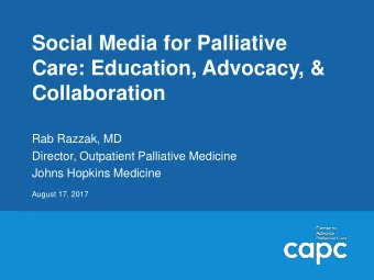 Care: Education, Advocacy, &amp;  Collaboration  Rab Razzak, MD  Director, Outpatient Palliative