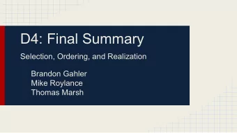 D4: Final Summary  Selection, Ordering, and Realization  Brandon Gahler  Mike Roylance  Thomas