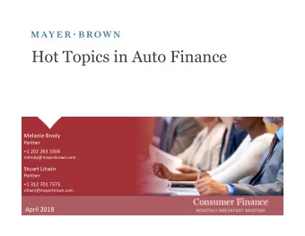 Hot Topics in Auto Finance  Melanie Brody  Partner  +1 202 263 3304  mbrody@mayerbrown.com  Stuart