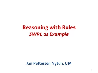Reasoning with Rules  SWRL as Example  Jan Pettersen Nytun, UIA  1  JPN, UiA  2  What is a rule?