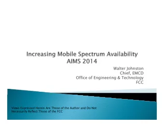 Walter Johnston  Chief, EMCD  f  Office of Engineering &amp; Technology  FCC  Views Expressed