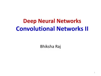 Convolutional Networks II  Bhiksha Raj  1  Story so far    Pattern classification tasks such as