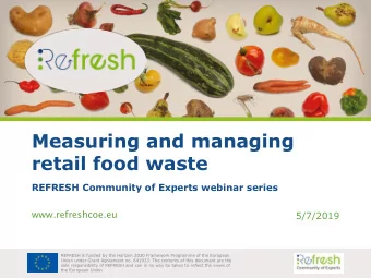 Measuring and managing  retail food waste  REFRESH Community of Experts webinar series