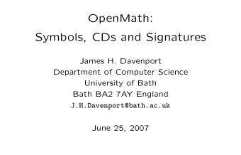 OpenMath:  Symbols, CDs and Signatures  James H. Davenport  Department of Computer Science