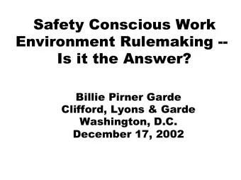 Safety Conscious Work Environment Rulemaking --  Is it the Answer?  Billie Pirner Garde  Clifford,