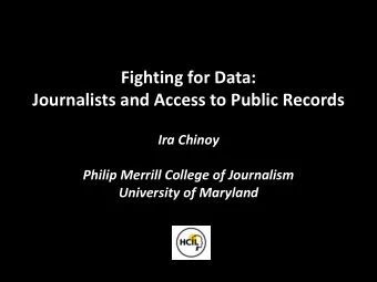 Fighting for Data:  Journalists and Access to Public Records  Ira Chinoy  Philip Merrill College of