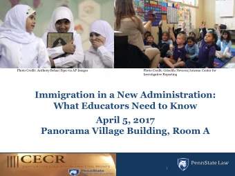 Immigration in a New Administration:  What Educators Need to Know  April 5, 2017  Panorama Village