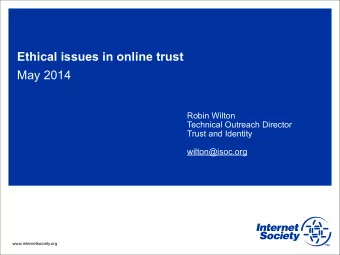 Ethical issues in online trust  May 2014  Robin Wilton  Technical Outreach Director  Trust and