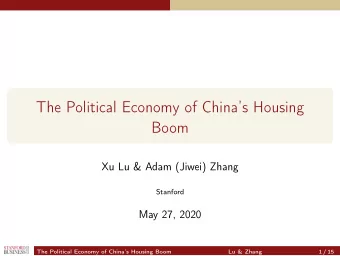 The Political Economy of Chinas Housing  Boom  Xu Lu &amp; Adam (Jiwei) Zhang  Stanford  May 27,