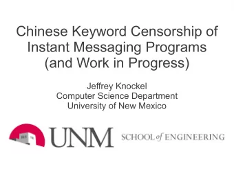 Chinese Keyword Censorship of  Instant Messaging Programs  (and Work in Progress)  Jeffrey Knockel