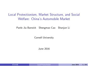 Local Protectionism, Market Structure, and Social  Welfare: Chinas Automobile Market  Panle Jia