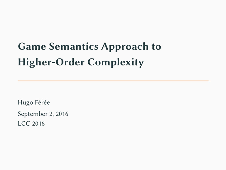 game semantics approach to higher order complexity