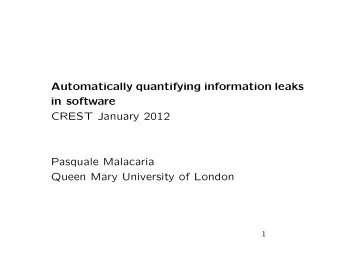 Automatically quantifying information leaks  in software  CREST January 2012  Pasquale Malacaria