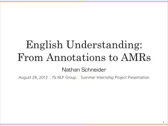 English Understanding:  From Annotations to AMRs  Nathan Schneider  August 28, 2012 :: ISI NLP