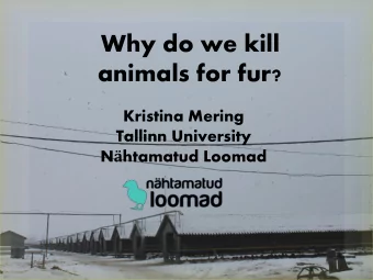 Why do we kill  animals for fur?  Kristina Mering  Tallinn University N  htamatud Loomad