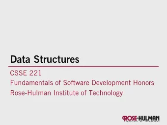 Data Structures  CSSE 221  Fundamentals of Software Development Honors  Rose-Hulman Institute of