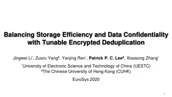 with Tunable Encrypted Deduplication Jingwei Li * , Zuoru Yang # , Yanjing Ren * , Patrick P. C.