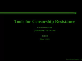Tools for Censorship Resistance  Rachel Greenstadt  greenie@eecs.harvard.edu  CIH2K5  March 2005