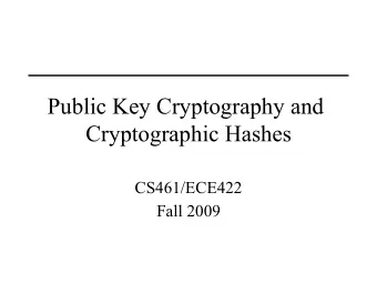 Public Key Cryptography and  Cryptographic Hashes  CS461/ECE422  Fall 2009  Reading   Computer