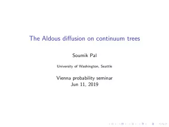 The Aldous diffusion on continuum trees  Soumik Pal  University of Washington, Seattle  Vienna