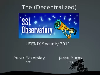 The (Decentralized)  USENIX Security 2011  Peter Eckersley           Jesse Burns EFF iSEC  SSL/TLS