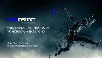 PREVENTING THE THREATS OF  TOMORROW AND BEYOND  Jonathan Kaftzan  VP Product marketing &amp;