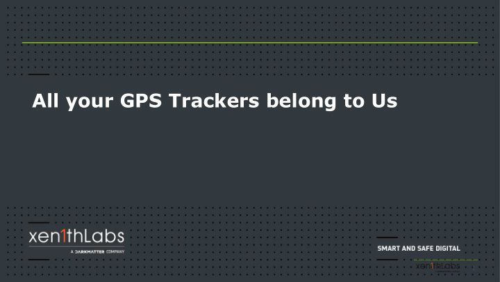 all your gps trackers belong to us