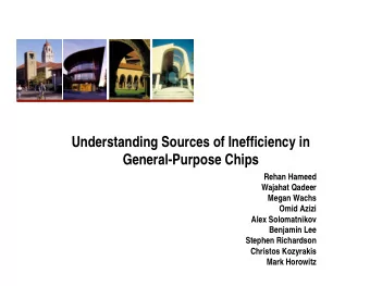 Understanding Sources of Inefficiency in  General-Purpose Chips  Rehan Hameed  Wajahat Qadeer