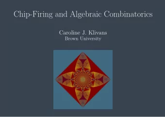 Chip-Firing and Algebraic Combinatorics  Caroline J. Klivans  Brown University  Chip-Firing
