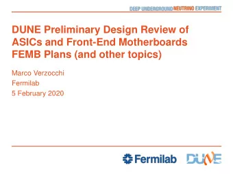 ASICs and Front-End Motherboards  FEMB Plans (and other topics)  Marco Verzocchi  Fermilab  5