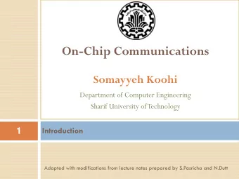 On-Chip Communications  Somayyeh Koohi  Department of Computer Engineering  Sharif University of