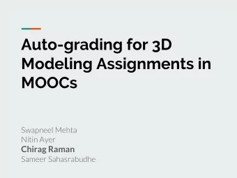 Auto-grading for 3D  Modeling Assignments in  MOOCs  Swapneel Mehta  Nitin Ayer Chirag Raman