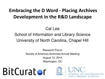 Embracing the D Word - Placing Archives Development in the R&amp;D Landscape  Cal Lee  School of