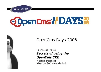 OpenCms Days 2008  Technical Track:  Secrets of using the  OpenCms CRE  Michael Moossen,  Alkacon