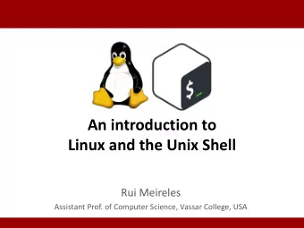 An introduction to  Linux and the Unix Shell  Rui Meireles  Assistant Prof. of Computer Science,