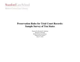 Preservation Rules for Trial Court Records: Sample Survey of Ten States  Prepared by Rachael G.