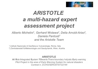 ARISTOTLE  a multi-hazard expert  assessment project Alberto Michelini 1 , Gerhard Wotawa 2 , Delia