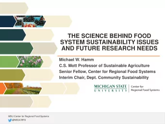 THE SCIENCE BEHIND FOOD  SYSTEM SUSTAINABILITY ISSUES  AND FUTURE RESEARCH NEEDS  Michael W. Hamm