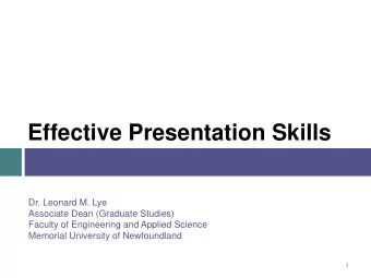 Effective Presentation Skills  Dr. Leonard M. Lye  Associate Dean (Graduate Studies)  Faculty of