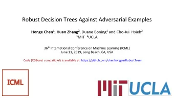 Robust Decision Trees Against Adversarial Examples Honge Chen 1 , Huan Zhang 2 , Duane Boning 1 and