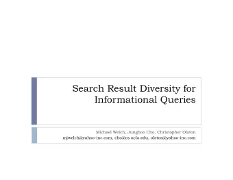 Search Result Diversity for  Informational Queries  Michael Welch, Junghoo Cho, Christopher Olston